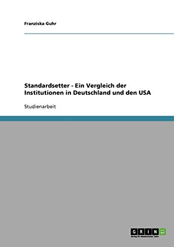 Standardsetter - Ein Vergleich der Institutionen in Deutschland und den USA