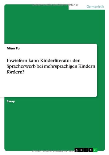 Inwiefern kann Kinderliteratur den Spracherwerb bei mehrsprachigen Kindern fördern?