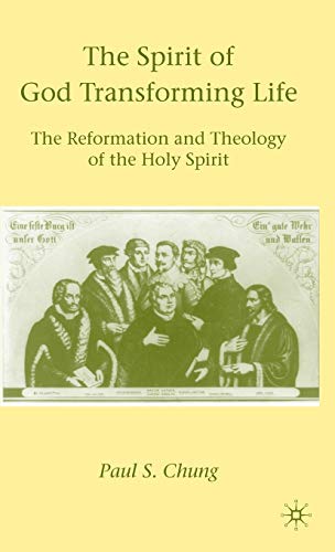 The Spirit of God Transforming Life: The Reformation and Theology of the Holy Spirit