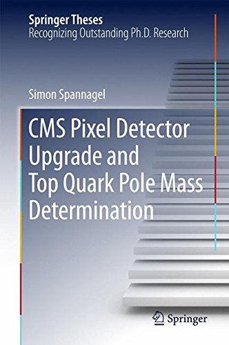 CMS Pixel Detector Upgrade and Top Quark Pole Mass Determination (Springer Theses)