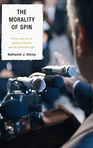 The Morality of Spin: Virtue and Vice in Political Rhetoric and the Christian Right