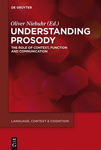 Understanding Prosody: The Role of Context, Function and Communication (Language, Context and Cognition, Band 13)