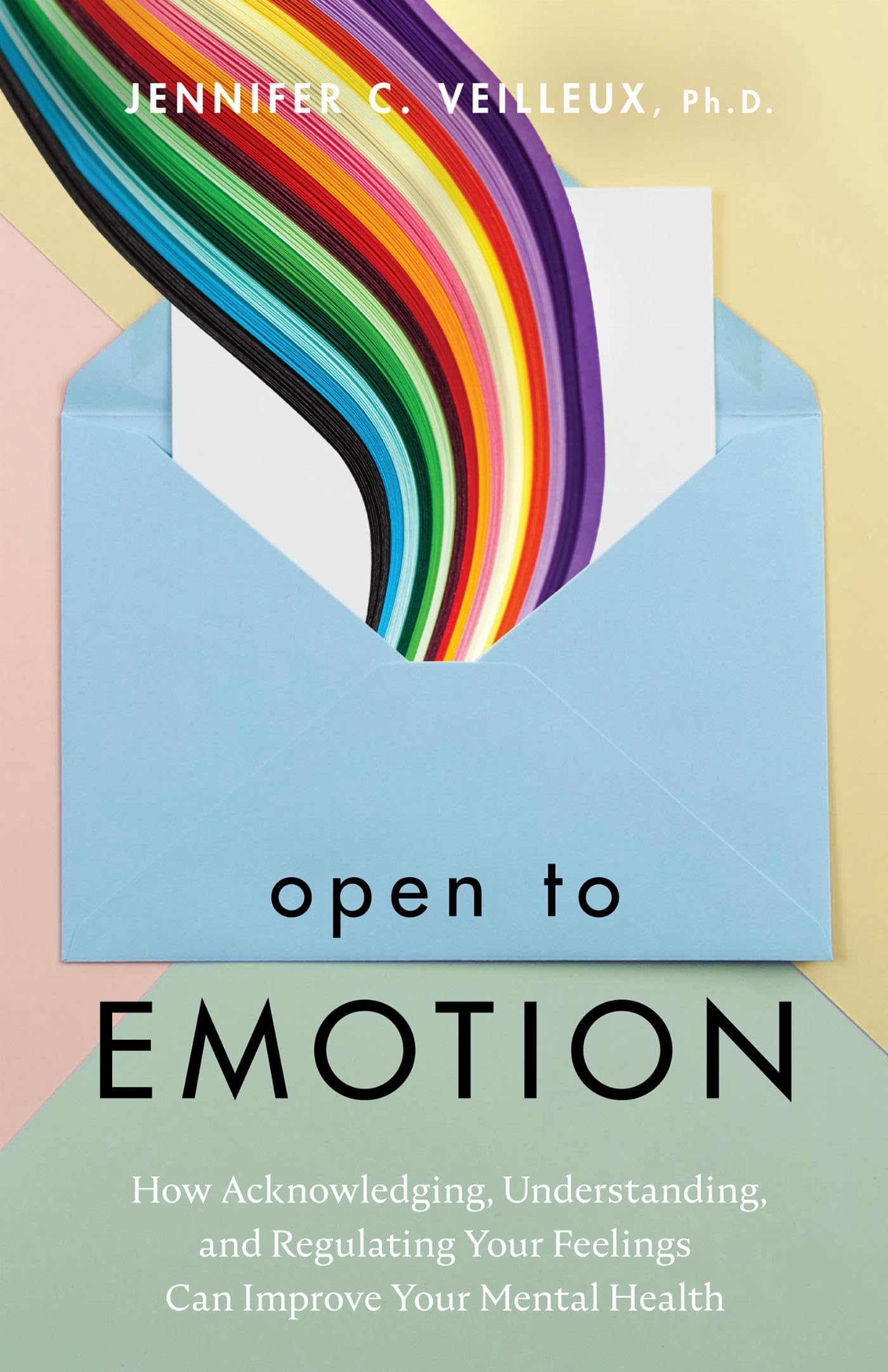 Open to Emotion: How Acknowledging, Understanding, and Regulating Your Feelings Can Improve Your Mental Health