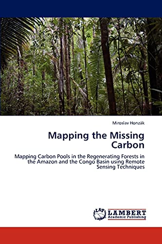 Mapping the Missing Carbon: Mapping Carbon Pools in the Regenerating Forests in the Amazon and the Congo Basin using Remote Sensing Techniques