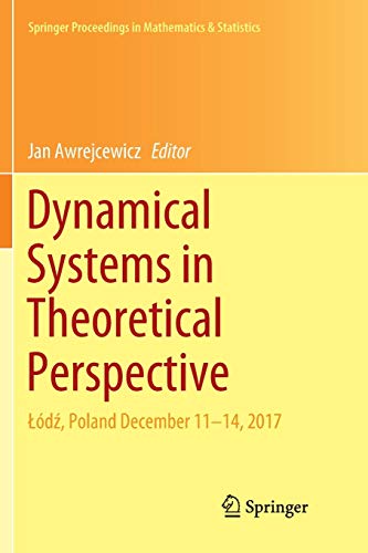 Dynamical Systems in Theoretical Perspective: Łódź, Poland December 11 –14, 2017 (Springer Proceedings in Mathematics & Statistics, Band 248)