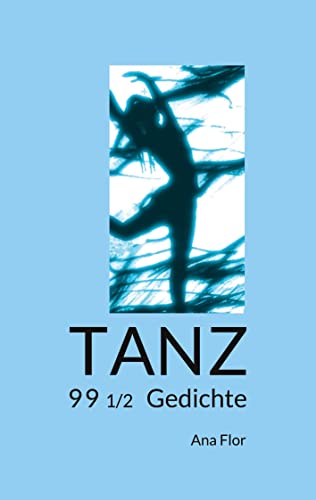TANZ: 99 1/2 Gedichte