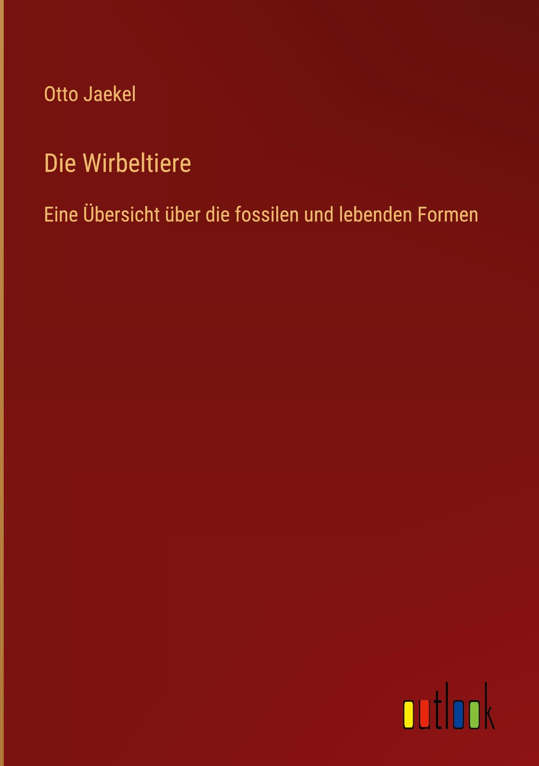 Die Wirbeltiere: Eine Übersicht über die fossilen und lebenden Formen