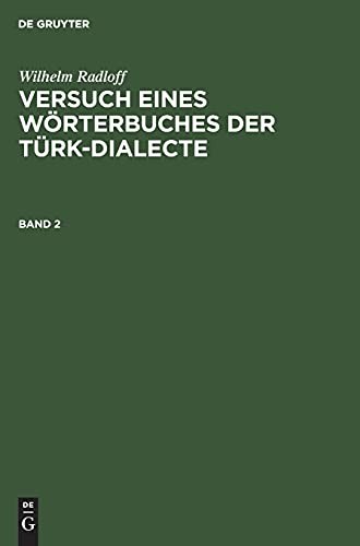 Wilhelm Radloff: Versuch eines Wörterbuches der Türk-Dialecte. Band 2: VWTD-B, Band 2