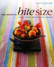 The World in Bite Size: Tapas, Mezze and Other Tasty Morsels