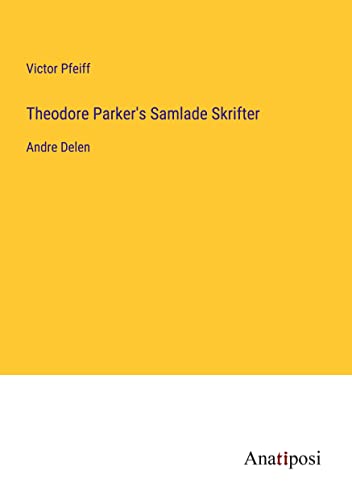 Theodore Parker's Samlade Skrifter: Andre Delen