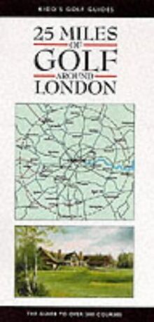 25 Miles of Golf Around London (Kidds Golf Guides)