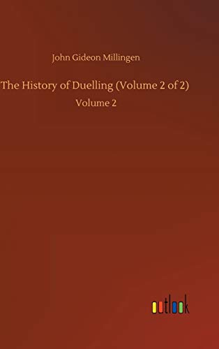 The History of Duelling (Volume 2 of 2): Volume 2