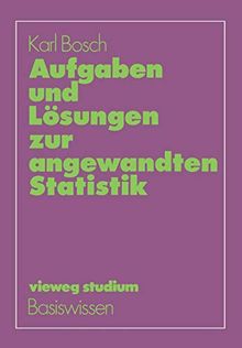 Aufgaben und Lösungen zur angewandten Statistik (vieweg studium; Basiswissen, Band 57)