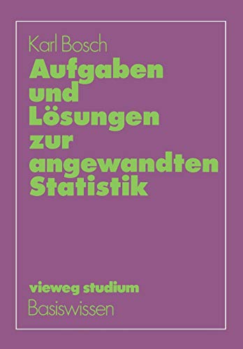Aufgaben und Lösungen zur angewandten Statistik (vieweg studium; Basiswissen, Band 57)