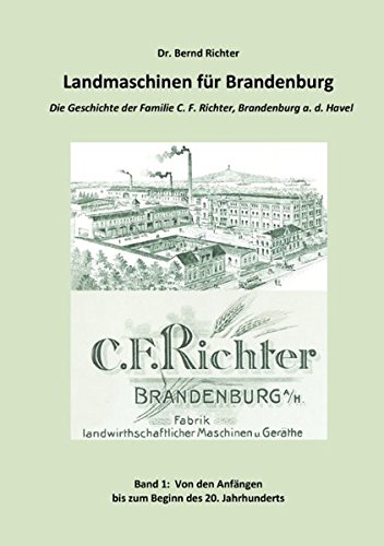 Landmaschinen für Brandenburg: Die Geschichte der Familie C.F. Richter, Brandenburg an der Havel