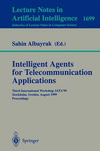 Intelligent Agents for Telecommunication Applications: Third International Workshop, IATA'99, Stockholm, Sweden, August 9-10, 1999, Proceedings (Lecture Notes in Computer Science, 1699, Band 1699)