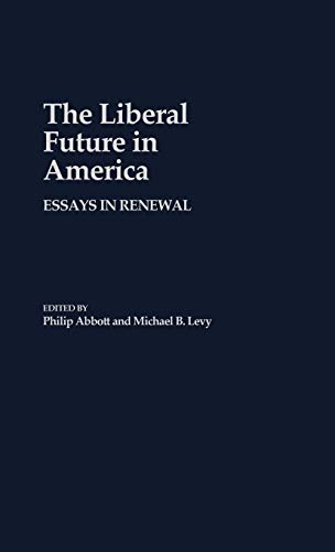 The Liberal Future in America: Essays in Renewal (Contributions in Political Science)