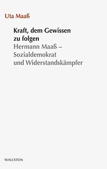 Kraft, dem Gewissen zu folgen: Hermann Maaß - Sozialdemokrat und Widerstandskämpfer (Stuttgarter Stauffenberg-Gedächtnisvorlesung)