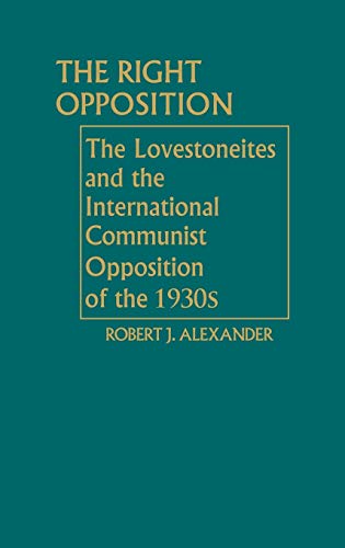 The Right Opposition: The Lovestoneites and the International Communist Opposition of the 1930's (Contributions in Political Science)