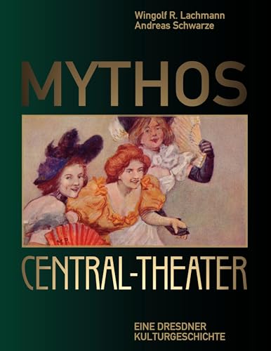 Mythos Central-Theater: Eine Dresdner Kulturgeschichte