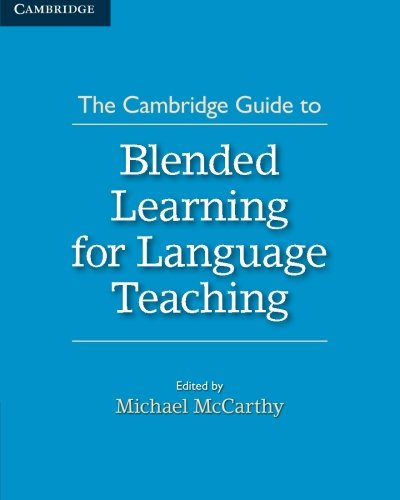 The Cambridge Guide to Blended Learning for Language Teaching (The Cambridge Guides)