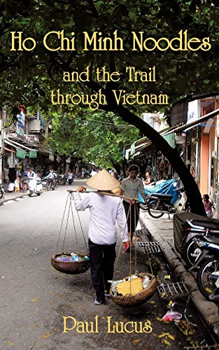 Ho Chi Minh Noodles And The Trail Through Vietnam