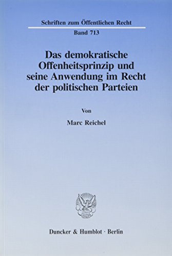 Das demokratische Offenheitsprinzip und seine Anwendung im Recht der politischen Parteien. (Schriften zum Öffentlichen Recht; SÖR 713): Dissertationsschrift