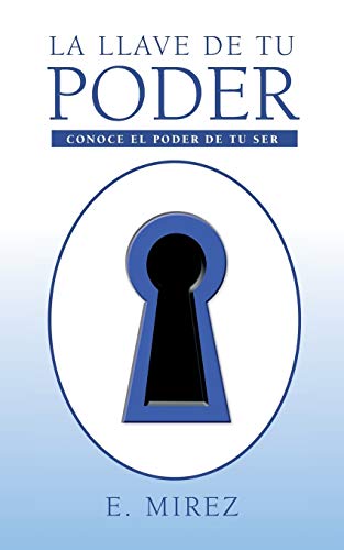 La Llave de Tu Poder: Conoce El Poder de Tu Ser