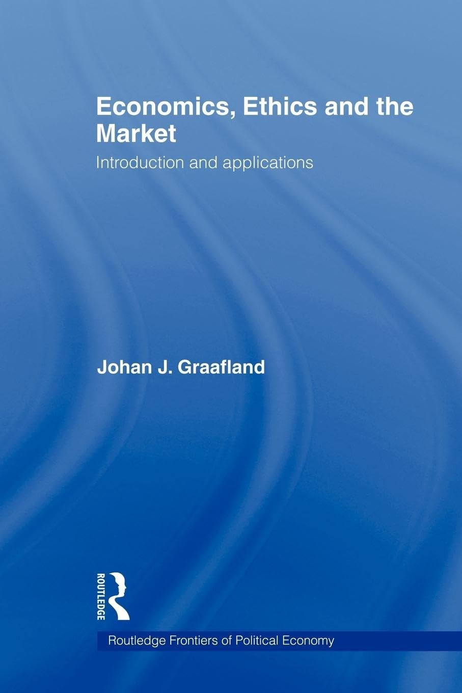 Economics, Ethics and the Market: Introduction and Applications (Routledge Frontiers of Political Economy) (Routledge Frontiers of Political Economy, 80, Band 80)