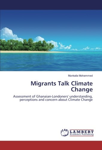 Migrants Talk Climate Change: Assessment of Ghanaian-Londoners' understanding, perceptions and concern about Climate Change