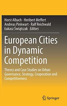 European Cities in Dynamic Competition: Theory and Case Studies on Urban Governance, Strategy, Cooperation and Competitiveness