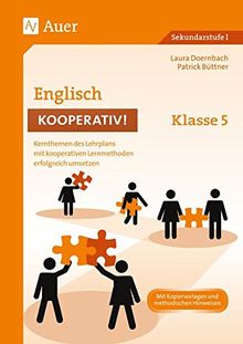 Englisch kooperativ Klasse 5: Kernthemen des Lehrplans mit kooperativen Lernmethoden erfolgreich umsetzen (Kooperatives Lernen Sekundarstufe)