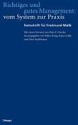 Richtiges und gutes Management: vom System zur Praxis: Festschrift für Fredmund Malik