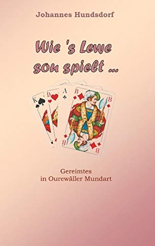 Wie 's Lewe sou spielt: Gereimtes in Ourewäller Mundart