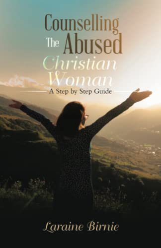 Counselling the Abused Christian Woman: A Step by Step Guide