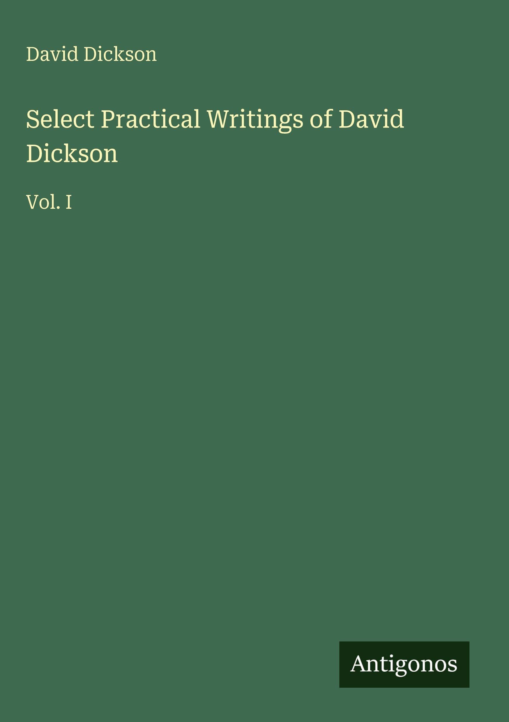 Select Practical Writings of David Dickson: Vol. I