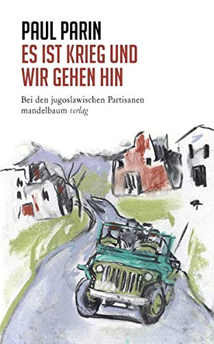 Es ist Krieg und wir gehen hin: Bei den jugoslawischen Partisanen (Paul Parin Werkausgabe)