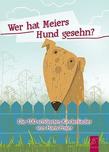 Wer hat Meiers Hund gesehn?: Die 100 schönsten Kinderlieder von Hans Poser
