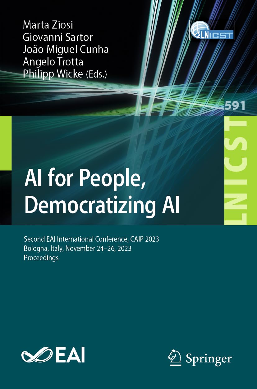 AI for People, Democratizing AI: Second EAI International Conference, CAIP 2023, Bologna, Italy, November 24-26, 2023, Proceedings (Lecture Notes of ... and Telecommunications Engineering, Band 591)