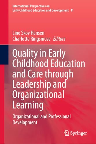 Quality in Early Childhood Education and Care through Leadership and Organizational Learning: Organizational and Professional Development ... Education and Development, 41, Band 41)