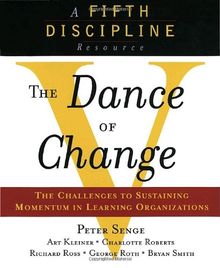 The Dance of Change: The challenges to sustaining momentum in a learning organization (A fifth discipline resource)