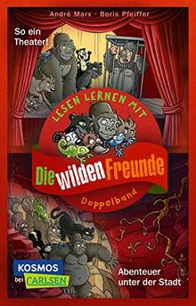 Doppelband zum Lesenlernen - Die wilden Freunde: Abenteuer unter der Stadt / So ein Theater!: Zum Lesenlernen in der 1. Klasse