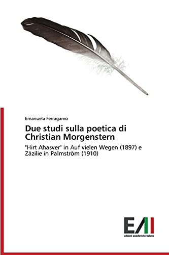 Due studi sulla poetica di Christian Morgenstern: Hirt Ahasver in Auf vielen Wegen (1897) e Zäzilie in Palmström (1910)