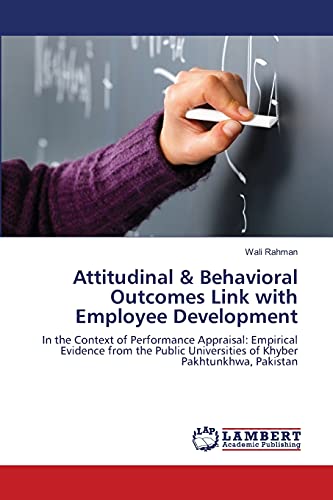 Attitudinal & Behavioral Outcomes Link with Employee Development: In the Context of Performance Appraisal: Empirical Evidence from the Public Universities of Khyber Pakhtunkhwa, Pakistan