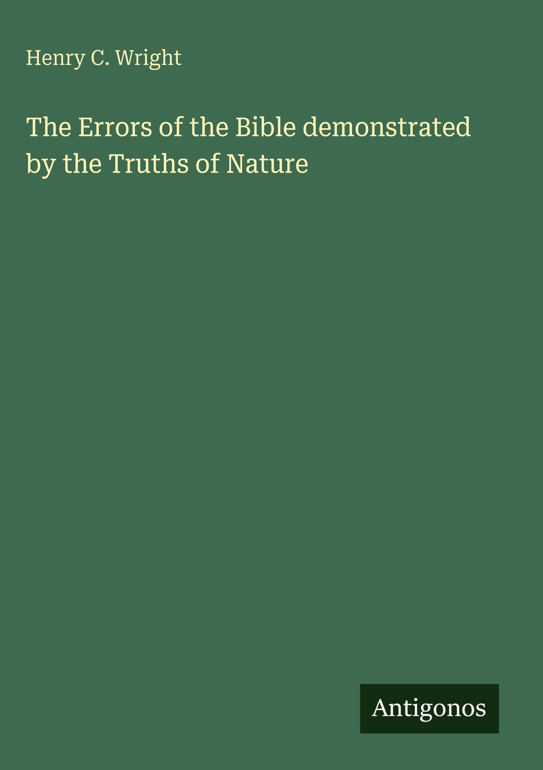 The Errors of the Bible demonstrated by the Truths of Nature
