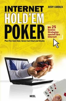 Internet Holdem Poker: Plus 5-cars stud, 7-card stud & Omaha. Mit 25 Gewinn-Strategien speziell fürs Internet!