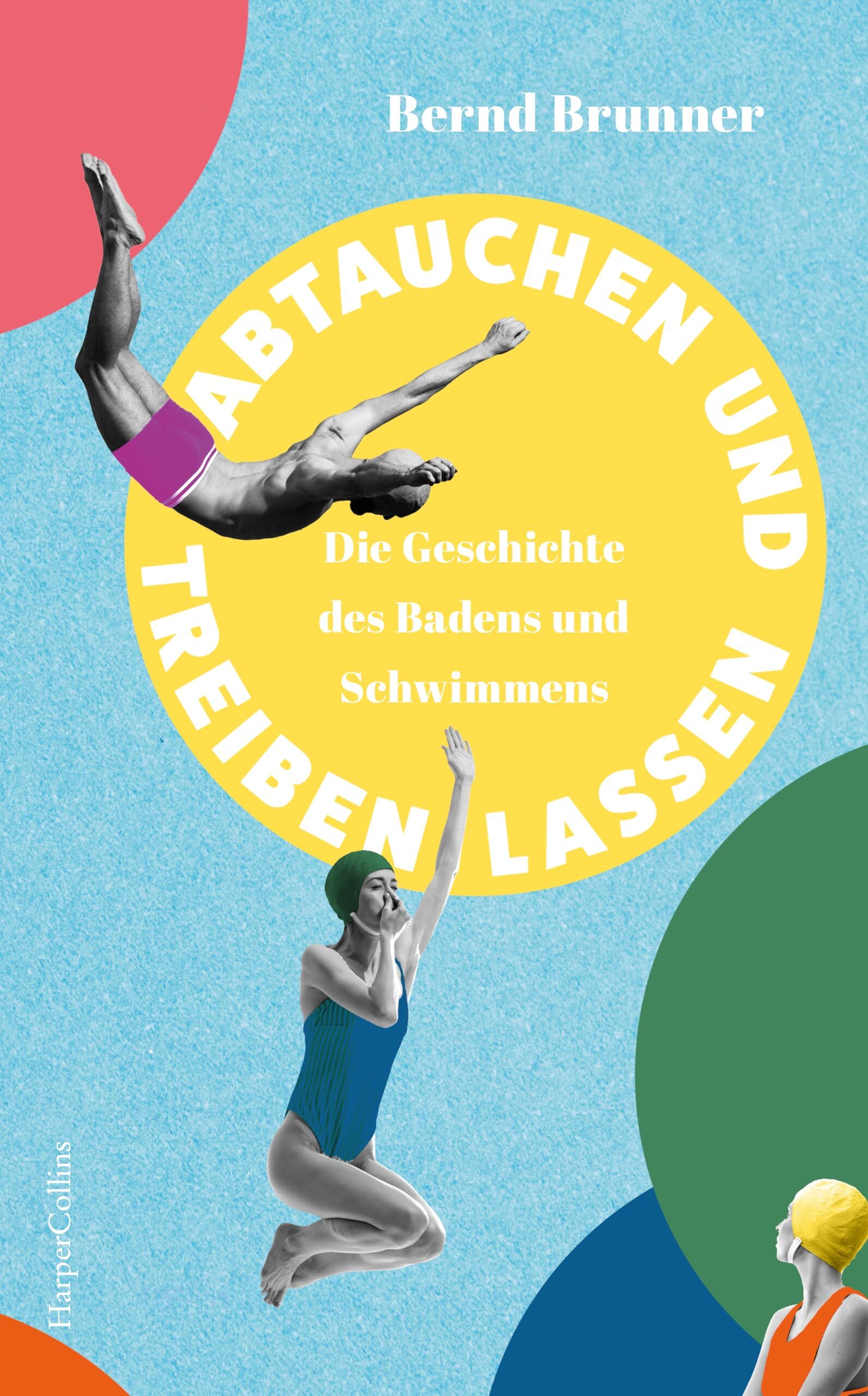 Brunner, Bernd: Abtauchen und Treibenlassen. Die Geschichte des Schwimmens und Badens