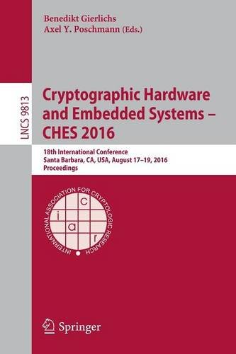Cryptographic Hardware and Embedded Systems - CHES 2016: 18th International Conference, Santa Barbara, CA, USA, August 17-19, 2016, Proceedings (Lecture Notes in Computer Science)