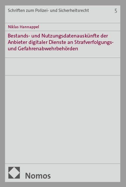 Bestands- und Nutzungsdatenauskünfte der Anbieter digitaler Dienste an Strafverfolgungs- und Gefahrenabwehrbehörden (Schriften zum Polizei- und Sicherheitsrecht)
