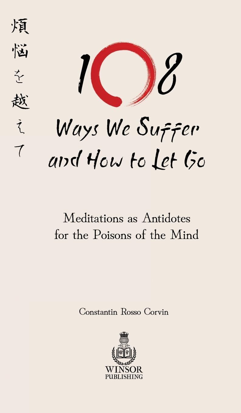 108 Ways We Suffer and How to Let Go - Meditations as Antidotes for the Poisons of the Mind